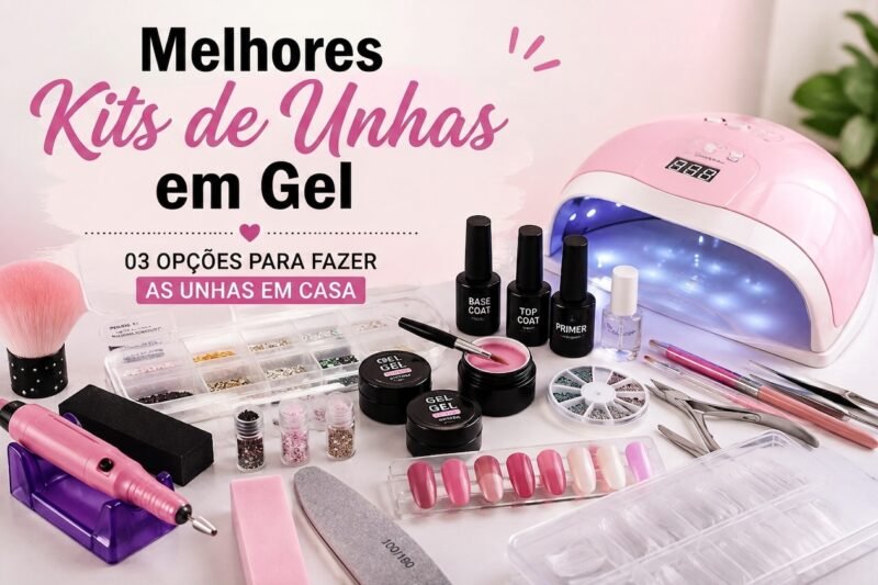 Melhores Kits de Unhas em Gel: 03 Opções para Fazer as Unhas em Casa